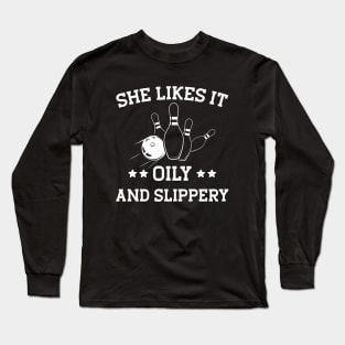 Bowling Girl - She likes it oily and slippery w Long Sleeve T-Shirt